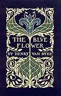 Henry van Dyke, The Blue Flower, 1902.