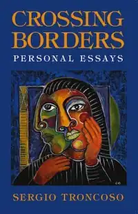 Crossing Borders: Personal Essays, by Sergio Troncoso