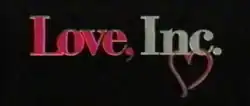 The word "Love, Inc." appear in front of a black screen. The words "Love," and "Inc." are shown in red/pink and silver respectively, with a pink heart attached to the bottom of "Inc."