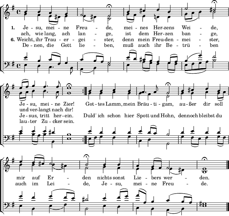 
\header { tagline = ##f }
\layout { indent = 0
  \context { \Score \remove "Bar_number_engraver" }
  \context { \Voice \remove "Dynamic_engraver" }
}

global = { \key e \minor \time 4/4 }

soprano = \new Voice = "soprano" \relative c'' {
  \global \voiceOne \set Staff.midiPanPosition = -0.5 \set midiInstrument = "flute" { \clef treble
  \repeat volta 2 { b4 b a g | fis2 e\fermata |
    b'4 cis d b | e2 dis\fermata |
    e8 (fis) g4 fis4. fis8 | e1\fermata | }
  b4 b c b | a4. a8 g2\fermata |
  b4 cis d b | e d8 (cis) cis2 | b2\fermata
  b4 b | a g8 (fis) fis2 | e1\fermata \bar"|." }
}

alto = \new Voice \relative c'' {
  \global \voiceTwo \set Staff.midiPanPosition = 0.5 \set midiInstrument = "oboe" {
  \repeat volta 2 { g4 fis e8 (dis) e4 | e( dis) b2 |
    g'8 (fis) e4 d! d | g8( a b4) b2 |
    g8 (a) b4 b4. a8 | g1 | }
  g4 g a g | g fis d2 |
  g4 g a g8 (a) | b4 b b( ais) | fis2
  g4 fis | e e e( dis) | b1 \bar "|." }
}

tenor = \new Voice \relative c' {
  \global \voiceThree \set Staff.midiPanPosition = -1 \set midiInstrument = "english horn" {
  \repeat volta 2 { e4 b c8 (fis,) g4 | c( b8 a) g2 |
    e'8 ([d]) cis ([b]) a4 g8 (a) | b4( g') fis2 |
    e4 e e dis | b1 }
  e4 d d d | e d8 (c) b2 |
  d4 e d d | g fis g( fis8 e ) | dis2
  e4 fis8( g) | a (a,) b4 c( b8 a) | gis1 \bar "|." }
}

bass = \new Voice \relative c {
  \global \voiceFour \set Staff.midiPanPosition = 1 \set midiInstrument = "bassoon" {
  \repeat volta 2 { e4\f d c4. b8 | a4( b) e2 |
    e4 a8 (g) fis4 g8 (fis) | e( fis g a) b2 |
    c4 b8 (a) b4 b, | e1 | }
  e8 (fis) g4 fis g | c, d g,2 |
  g'4 fis8 (e) fis4 g8 (fis) | e4 b e( fis) | b,2
  e4 d | c b a( b) | e1 \bar "|." }
}

one = \new Lyrics = "firstverse" \lyricsto "soprano" {
  << { \set stanza = #"1." Je -- su, mei -- ne Freu -- de,
    mei -- nes Her -- zens Wei -- de,
    Je -- su, mei -- ne Zier! }
    \new Lyrics \with { alignBelowContext = "firstverse" }
      { \set associatedVoice = "soprano"
      ach, wie lang, ach lan -- ge,
      ist dem Her -- zen ban -- ge,
      und ver -- langt nach dir! }
  >>
  Got -- tes Lamm, mein Bräu -- ti -- gam,
  au -- ßer dir soll mir auf Er -- den
  nichts sonst Lie -- bers wer -- den. }
six = \new Lyrics = "sixverse" \lyricsto "soprano" {
  << { \set stanza = #"6." Weicht, ihr Trau -- er -- gei -- ster,
    denn mein Freu -- den -- mei -- ster,
    Je -- sus, tritt her -- ein. }
    \new Lyrics \with { alignBelowContext = "sixverse" }
    { \set associatedVoice = "soprano"
      De -- nen, die Gott lie -- ben,
      muß auch ihr Be -- trü -- ben
      lau -- ter Zu -- cker sein. }
  >>
  Duld' ich schon hier Spott und Hohn,
  den -- noch bleibst du auch im Lei -- de,
  Je -- su, mei -- ne Freu -- de.
}

\score {
  \new ChoirStaff <<
    \new Staff
    <<
      { \soprano }
      { \alto }
      \context Lyrics = "soprano" { \lyricsto "soprano" \one }
      \context Lyrics = "soprano" { \lyricsto "soprano" \six }
    >>
     \new Staff
    <<
      \clef bass
      \new Voice = "tenor" { \voiceOne \tenor }
      \new Voice = "bass" { \voiceTwo \bass }
    >>
  >>
  \layout { }
}
\score { \unfoldRepeats { << \soprano \\ \alto \\ \tenor \\ \bass >> }
  \midi { \tempo 4=90
    \context { \Score midiChannelMapping = #'instrument }
    \context { \Staff \remove "Staff_performer" }
    \context { \Voice \consists "Staff_performer" }
  }
}
